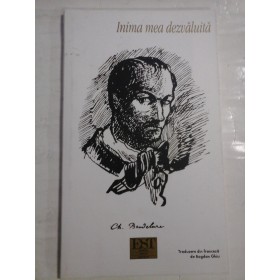    CHARLES  BAUDELAIRE  -  Inima mea dezlantuita (precedat de  FUZEE si IGIENA) 